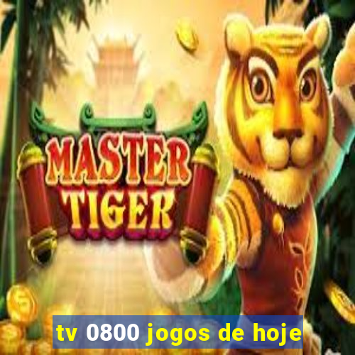 tv 0800 jogos de hoje